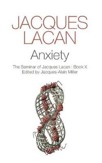 Anxiety : The Seminar of Jacques Lacan, Book X - Jacques Lacan