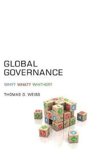 Global Governance : Why? What? Whither? - Thomas G. Weiss