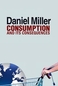 Consumption and Its Consequences - Daniel Miller