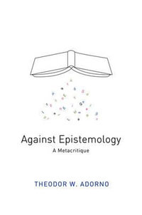 Against Epistemology : A Metacritique - Theodor W. Adorno