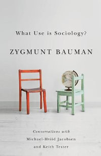 What Use is Sociology? : Conversations with Michael Hviid Jacobsen and Keith Tester - Zygmunt Bauman