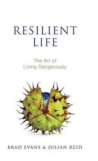 Resilient Life : The Art of Living Dangerously - Brad Evans