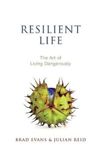 Resilient Life : The Art of Living Dangerously - Brad Evans