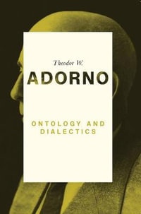 Ontology and Dialectics : 1960-61 - Theodor W. Adorno