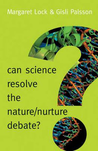 Can Science Resolve the Nature / Nurture Debate? : New Human Frontiers - Margaret M. Lock