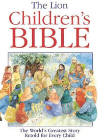 The Lion Children's Bible : The World's Greatest Story Retold for Every Child: Super-Readable Edition - Pat Alexander