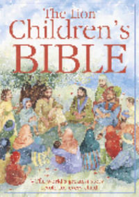 The Lion Children's Bible : The World's Greatest Story Retold for Every Child: Super-Readable Edition - Pat Alexander