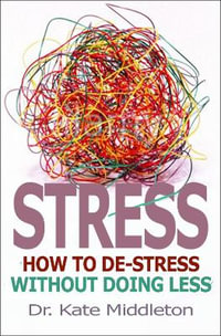 Stress : How to De-Stress Without Doing Less - Kate Middleton