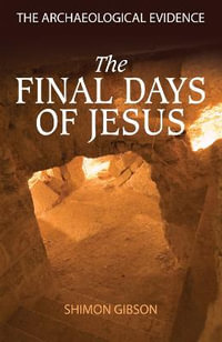 The Final Days of Jesus : The Archaeological Evidence - Shimon Gibson