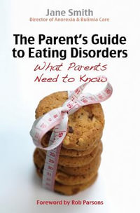 The Parent's Guide to Eating Disorders : What every parent needs to know - Jane Smith