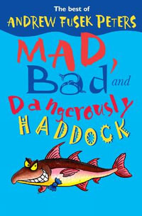 Mad, Bad and Dangerously Haddock - Andrew Fusek Peters