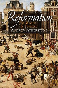 Reformation : A world in turmoil - Andrew Atherstone