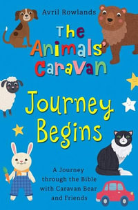 The Animals' Caravan Journey Begins : A Journey through the Bible with Caravan Bear and Friends : The Animals' Caravan - Avril Rowlands