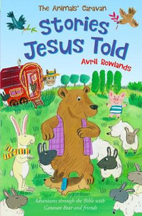 Stories Jesus Told : Adventures Through the Bible with Caravan Bear and Friends - Avril Rowlands