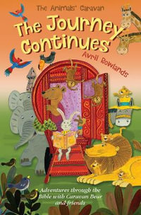 The Journey Continues : Adventures Through the Bible with Caravan Bear and Friends - Avril Rowlands