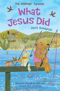 What Jesus Did : Adventures through the Bible with Caravan Bear and friends - Avril Rowlands