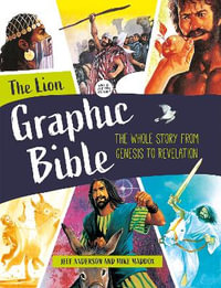 The Lion Graphic Bible : The Whole Story from Genesis to Revelation - Mike Maddox