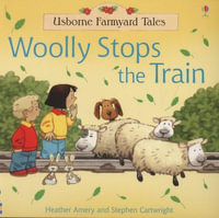 Woolly Stops the Train : Usborne Farmyard Tales - Heather Amery