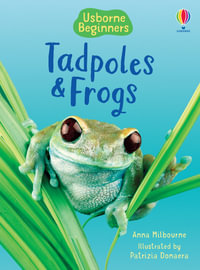 Tadpoles and Frogs : Beginners - Anna Milbourne