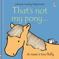 That's Not My Pony : Usborne Touchy-Feely Baby Book - Fiona Watt