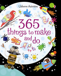 365 Things to Make and Do : Things To Make And Do - Fiona Watt