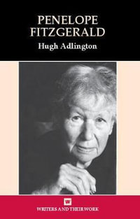 Penelope Fitzgerald : Writers and Their Work - Hugh Adlington