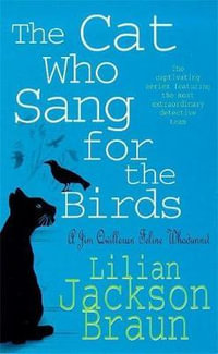 The Cat Who Sang for the Birds (The Cat Who  Mysteries, Book 20) : An enchanting feline whodunit for cat lovers everywhere - Lilian Jackson Braun