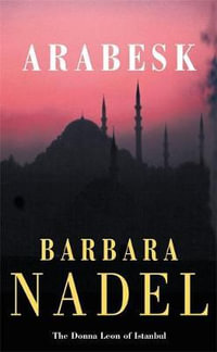 Arabesk (Inspector Ikmen Mystery 3) : Inspiration for THE TURKISH DETECTIVE, BBC Two's sensational new TV series - Barbara Nadel