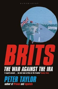 Brits: The War Against the IRA : The War Against the IRA - Peter Taylor