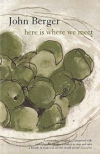 Here Is Where We Meet - John Berger