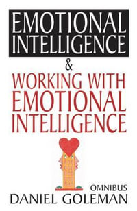 Daniel Goleman Omnibus : Emotional Intelligence & Working with EI - Daniel Goleman