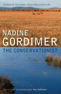 The Conservationist : Winner of the 1974 Man Booker Prize - Nadine Gordimer