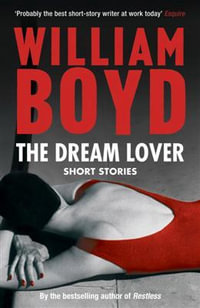 The Dream Lover : Short Stories - William Boyd