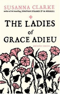 The Ladies of Grace Adieu: and Other Stories : and Other Stories - Susanna Clarke