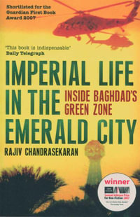 Imperial Life in the Emerald City : Inside Baghdad's Green Zone - Rajiv Chandrasekaran