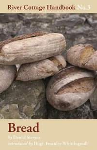 Bread: River Cottage Handbook No.3 : River Cottage Handbook No.3 - Daniel Stevens