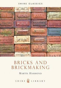 Bricks and Brickmaking : Shire Library - Martin Hammond