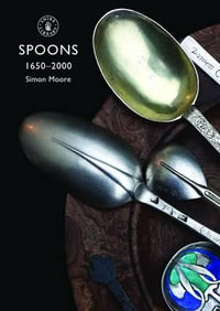 Spoons 1650-2000 : Shire Library - Simon Moore