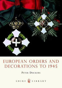 European Orders and Decorations to 1945 : Shire Library - Peter Duckers