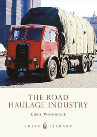 The Road Haulage Industry : Shire Library - Chris Woodcock