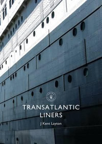 Transatlantic Liners : Shire Library - J. Kent Layton