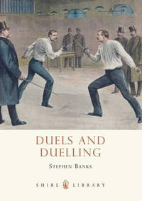 Duels and Duelling : Shire Library - Stephen Banks