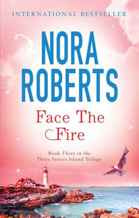 Face The Fire : Three Sisters Island : Book 3 - Nora Roberts