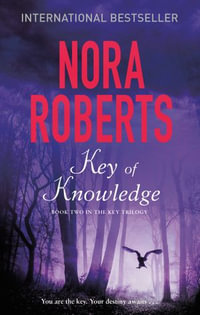 Key Of Knowledge : The Key : Book 2 - Nora Roberts