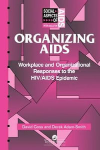 Organizing Aids : Workplace and Organizational Responses to the HIV/AIDS Epidemic - Derek Adam-Smith