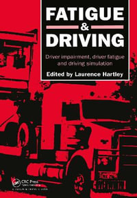 Fatigue and Driving : Driver Impairment, Driver Fatigue, and Driving Simulation - L. R. Hartley