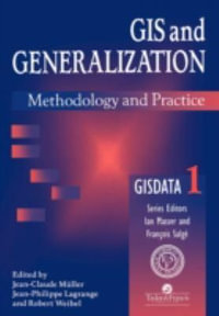 GIS And Generalisation : Methodology And Practice - J. P. Lagrange