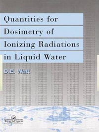 Quantities For Generalized Dosimetry Of Ionizing Radiations in Liquid Water - D. E. Watt