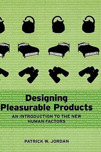 Designing Pleasurable Products : An Introduction to the New Human Factors - Patrick W. Jordan