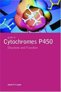 Guide to Cytochromes P450 : Structure and Function, Second Edition - David Lewis